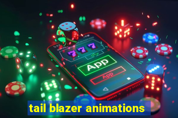 tail blazer animations